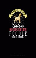 Always Be Yourself Unless You Can Be A Poodle Then Be A Poodle: Graph Paper Notebook - 1 Inch Squares(215 Graph Paper Notebook - 1 Inch Squares)