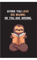 Either You Love Dog Walking, Or You Are Wrong.