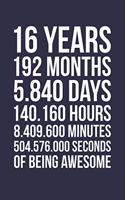 Blank Lined Journal, Notebook, Diary, Planner - 16 Years 192 Months Of Being Awesome - 16th Birthday Gift For 16 Years Old Boys And Girls: Medium College-Ruled Journey Diary, 110 page, Lined, 6x9 (15.2 x 22.9 cm)