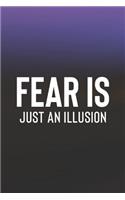 Fear Is Just Illusion: Daily Success, Motivation and Everyday Inspiration For Your Best Year Ever, 365 days to more Happiness Motivational Year Long Journal / Daily Notebo