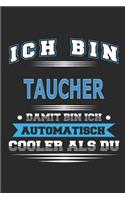 Ich bin Taucher Damit bin ich automatisch cooler als du: Notizbuch, Notizblock, Geburtstag Geschenk Buch mit 110 linierten Seiten