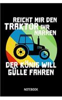 Reicht Mir Den Traktor Ihr Narren Der König Will Gülle Fahren Notebook: A5 (Handtaschenformat) Kariert Traktor Notizheft oder Bauernhof Journal - Bauer Tagebuch oder Feldarbeit Buch als Notizbuch für Männer und Frauen