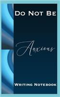 Do Not Be Anxious Writing Notebook