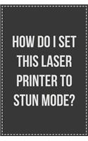How Do I Set This Laser Printer to Stun Mode?