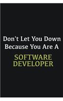 Don't let you down because you are a Software Developer