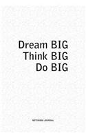 Dream Big Think Big Do Big