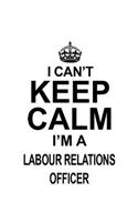I Can't Keep Calm I'm A Labour Relations Officer