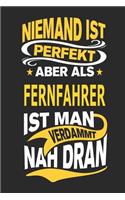 Niemand Ist Perfekt Aber ALS Fernfahrer Ist Man Verdammt Nah Dran: Notizbuch, Notizblock, Geburtstag Geschenk Buch Mit 110 Linierten Seiten