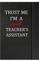 Trust Me I'm Almost a Teacher's Assistant: Handwriting Journal for Preschool and Kindergarten Book Notebook 120 Pages 6x9