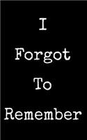 I Forgot to Remember