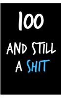 100 and Still a Shit: Rude Gag Funny Birthday Notebook - Cheeky Naughty Gag Joke Journal for Him/Friend/Dad/Husband/Brother/Son - Sarcastic Dirty Banter Occasion Blank Bo