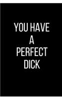 You Have A Perfect Dick