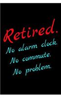 Retired. No Alarm Clock. No Commute. No Problem.