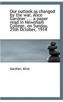 Our Outlook as Changed by the War, Alice Gardner ... a Paper Read in Newnham College, on Sunday, 25t
