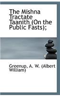The Mishna Tractate Taanith (on the Public Fasts);