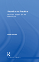 Security as Practice: Discourse Analysis and the Bosnian War(New International Relations)