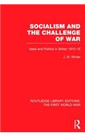 Socialism and the Challenge of War (RLE The First World War)