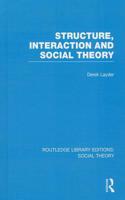 Structure, Interaction and Social Theory (RLE Social Theory)