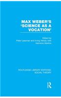 Max Weber's 'Science as a Vocation' (RLE Social Theory)