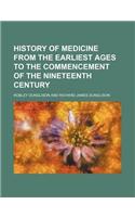 History of Medicine from the Earliest Ages to the Commencement of the Nineteenth Century