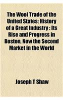 The Wool Trade of the United States; History of a Great Industry
