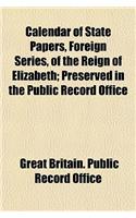 Calendar of State Papers, Foreign Series, of the Reign of Elizabeth Volume 7; Preserved in the Public Record Office: (English)