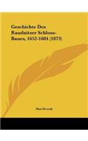 Geschichte Des Raudnitzer Schloss-Baues, 1652-1684 (1873)