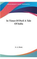 In Times of Peril a Tale of India