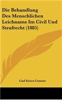 Die Behandlung Des Menschlichen Leichnams Im Civil Und Strafrecht (1885)