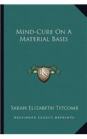 Mind-Cure On A Material Basis: (English)