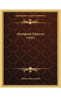 Aboriginal Tobaccos (1921)