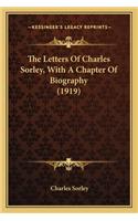 Letters of Charles Sorley, with a Chapter of Biography (the Letters of Charles Sorley, with a Chapter of Biography (1919) 1919)