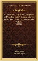 A Complete Analysis or Abridgment of Dr. Adam Smith's Inquiry Into the Nature and Causes of the Wealth of Nations (1804)
