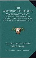 The Writings of George Washington V1: Being His Correspondence, Addresses, Messages, and Other Papers, Official and Private (1837)