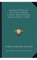 Alumni Record Of The State Normal School, Bridgewater, Massachusetts (1900)