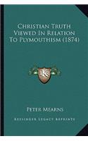 Christian Truth Viewed In Relation To Plymouthism (1874): (English)
