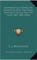 Mathematical Papers For Admission Into The Royal Military College For The Years 1881-1889 (1890)