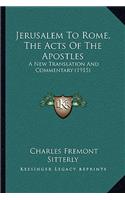 Jerusalem To Rome, The Acts Of The Apostles: A New Translation And Commentary (1915)(English)