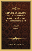 Bijdragen Tot De Kennis Van De Voornaamste Voortbrengselen Van Nederlandsch Indie V2: De Koffij (1861)
