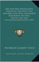 Die Von Dem Premysliden Christian Verfasste Und Adalbert Von Prag Gewidmete Biographie Des Heil: Wenzel Und Ihre Geschichtsdarstellung (1907)