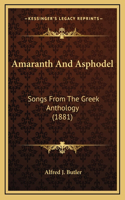 Amaranth And Asphodel: Songs From The Greek Anthology (1881)