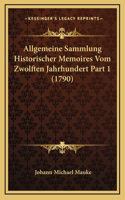 Allgemeine Sammlung Historischer Memoires Vom Zwolften Jahrhundert Part 1 (1790)