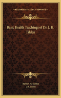 Basic Health Teachings of Dr. J. H. Tilden