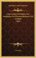 Ueber Goethe's Farbenlehre Vom Standpunkte Der Wissenschaftstheorie Und Aesthetik (1882)