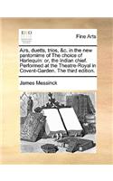 Airs, Duetts, Trios, &c. in the New Pantomime of the Choice of Harlequin