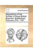 Regulations of the Society of Royal British Bowmen. Established, February 27th. 1787.