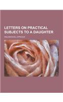 Letters on Practical Subjects to a Daughter