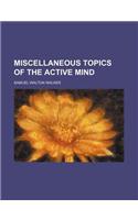 Miscellaneous Topics of the Active Mind