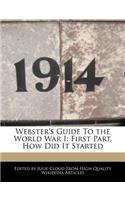 Webster's Guide to the World War I: First Part, How Did It Started