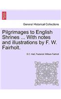 Pilgrimages to English Shrines ... with Notes and Illustrations by F. W. Fairholt.